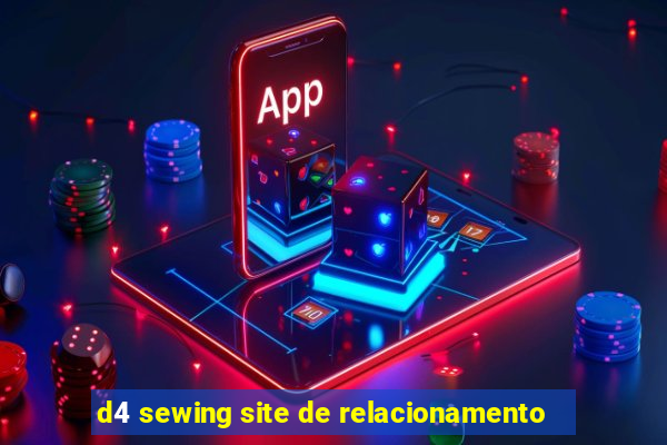 d4 sewing site de relacionamento